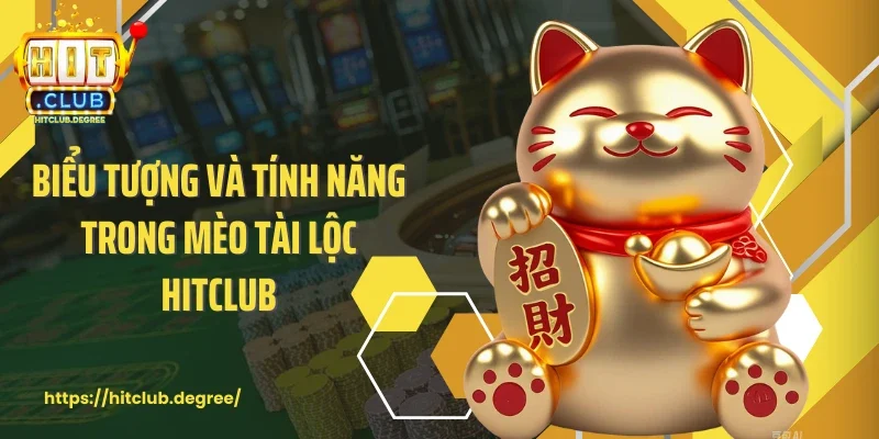 Biểu tượng và tính năng trong mèo tài lộc Hitclub