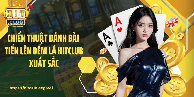Chiến thuật đánh bài tiến lên đếm lá Hitclub xuất sắc
