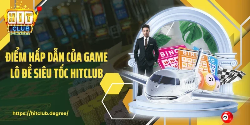 Điểm hấp dẫn của game lô đề siêu tốc Hitclub