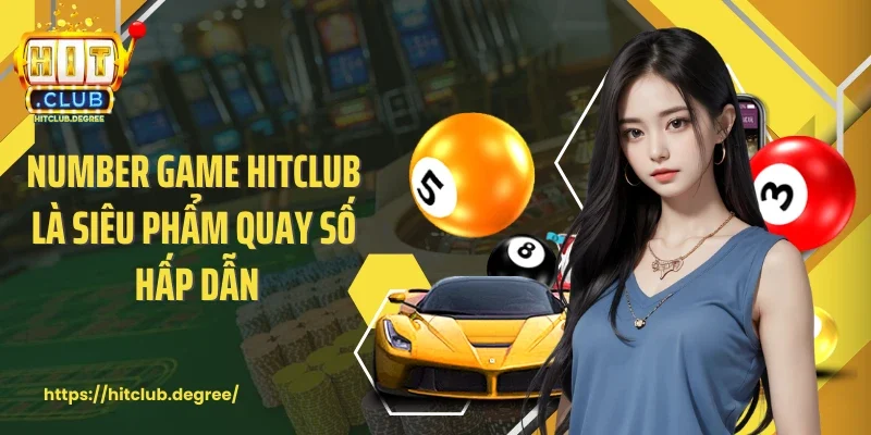 Game number game Hitclub là siêu phẩm quay số hấp dẫn