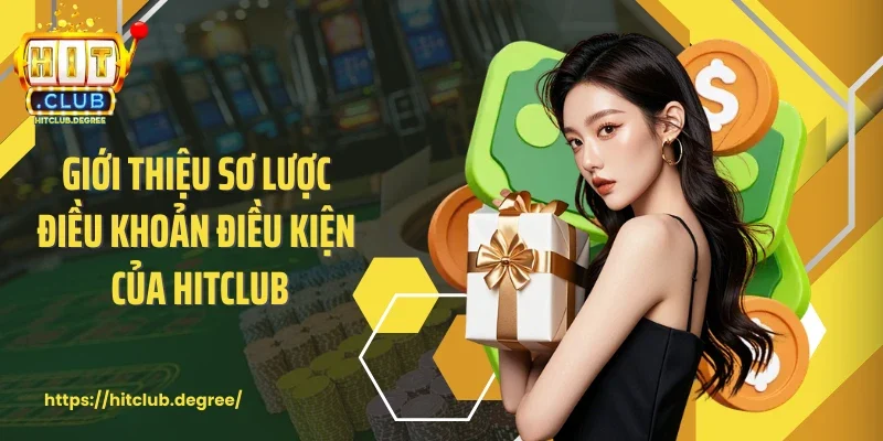 Giới thiệu sơ lược điều khoản điều kiện của Hitclub
