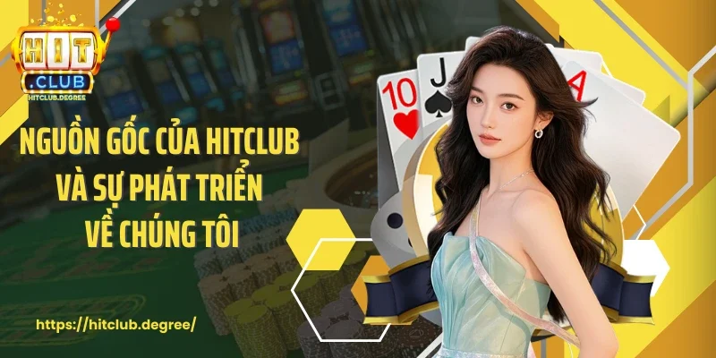 Nguồn gốc của Hitclub và sự phát triển về chúng tôi