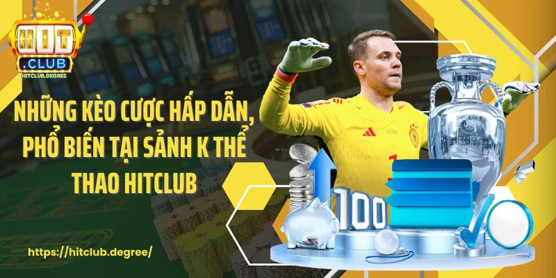 Những kèo cược hấp dẫn, phổ biến tại sảnh K thể thao Hitclub