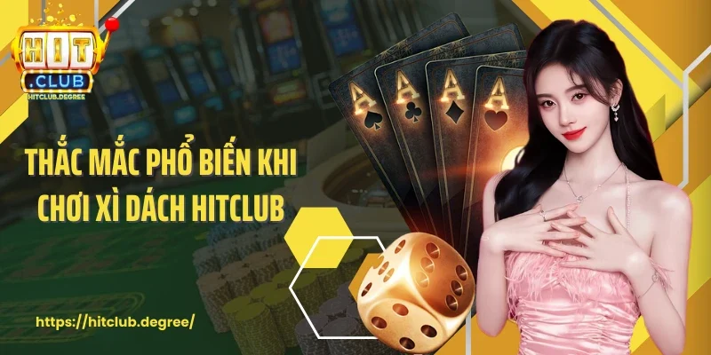Thắc mắc phổ biến khi chơi xì dách Hitclub